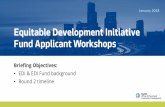 Equitable Development Initiative Fund Applicant Workshops · Equitable Development Initiative Fund Applicant Workshops January 2018 Briefing Objectives: • EDI & EDI Fund background