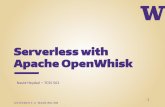 Serverless with Apache OpenWhiskfaculty.washington.edu/.../courses/tcss562_s2018/talks/G10_OpenW… · –Using IBM Bluemix command line tool –Bx wsk action create