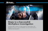 Steps to a Successful Workplace Investigation · Steps to a Successful Workplace Investigation ... investigation using your HR department or other in-house personnel, or opting for