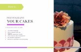 PHOTOGRAPH YOUR CAKES · decorators who want to take great photographs. ... but we will look at the important stuff. And if you insist on learning about more about photography I ...