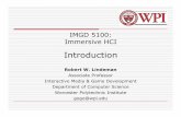 IMGD 5100: Immersive HCI - WPIweb.cs.wpi.edu/~gogo/courses/imgd5100_2012f/slides/imgd5100_01_Intro.pdfWhy Study Immersive HCI? (cont.) Current approaches are either too simple or unusable