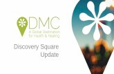 Discovery Square Update - Destination Medical Center...Capitalize on the broader DMC Development Plan framework to tie Discovery Square to other DMC Subdistricts (particularly the