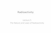 Lecture 5 The Nature and Laws of Radioactivity · 2017-09-05 · Lecture 5 The Nature and Laws of Radioactivity . Changing Z to N or N to Z Adding a proton (electron) Carbon to Nitrogen