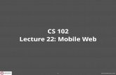 CS 102 Lecture 22: Mobile Webcs.ashoka.edu.in/cs102/slides/L22-Mobile.pdf · 2015-12-01 · CS102: Monsoon 2015 Updates Stats quiz next Monday, Final quiz next Wednesday (covers all