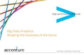 Big Data Analytics Shaping the business of the future · Big Data Analytics Data format Data type Data volume Data age Analytics Data + Technology ... Accenture analysis based on
