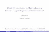 BSAN 400 Introduction to Machine Learninghomepages.uc.edu/~lis6/Teaching/ML19Spring/Lecture/3_LogisticReg.pdfBSAN 400 Introduction to Machine Learning Lecture 4. Logistic Regression