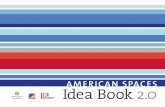 AMERICAN SPACES Idea Book 2 · start. Idea Book 2.0 exemplifies a style—or look and feel—that signifies and unifies American Spaces. The Office of American Spaces and SI have