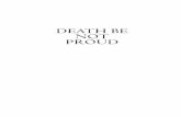 DEATH BE NOT PROUD - Kregel Publications · Death Be Not Proud cheekbones. Even my freckles seemed pale under the dim, grim light from the east window. Mechanically I brushed my teeth