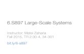 6.S897 Large-Scale Systemsmatei/courses/2015/6.S897/overview.pdf · 6.S897 Large-Scale Systems Instructor: Matei Zaharia" Fall 2015, TR 2:30-4, 34-301 bit.ly/6-s897