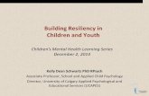 Building Resiliency in Children and Youth - PolicyWise · Building Resiliency in Children and Youth Kelly Dean Schwartz PhD RPsych Associate Professor, School and Applied Child Psychology