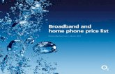 Broadband and home phone price list - O2€¦ · Anytime £16.25 £0 Included Broadband and home phone price list: Our packages Broadband only Monthly charge Standard broadband only