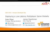 GDC 2015 - Amazon Developer Day · GDC 2015 - Amazon Developer Day Deploying a Low-LatencyMultiplayer Game Globally Nate Wiger Principal, Gaming Solutions ~@nateware [gJ nateware@amazon.com