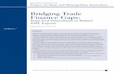 Bridging Trade Finance Gaps...Bridging Trade Finance Gaps: State-Led Innovations to Bolster SME Exports Kati Suominen1 and Jessica A. Lee “pullquote.” Summary Fostering increased