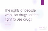 The rights of people who use drugs, or the right to use drugs€¦ · INPUD Right to make choices about drugs Prohibition leads to ‘crime to exists’: “Everyone has the right