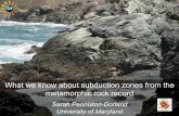 What we know about subduction zones from the metamorphic ... · Information from exhumed metamorphic rocks 1. Thermal structure The minerals in exhumed rocks of the subducted slab