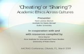 ‘Cheating’ or ‘Sharing’? - aacrao-web.s3.amazonaws.com€¦ · ‘Cheating’ or ‘Sharing’? Academic Ethics Across Cultures AACRAO Conference, Orlando, FL, March 2008