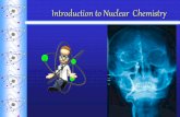 Introduction to Nuclear Chemistry · 2017-01-21 · Introduction to Nuclear Chemistry. Nuclear Chemistry ªNuclear reactions involve the nucleus ªThe nucleus opens, and protons and
