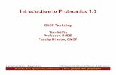 Introduction to Proteomics 1 - University of Minnesota · Introduction to Proteomics 1.0 CMSP Workshop Tim Griffin Professor, BMBB ... •mass spectrometry •protein chips •yeast