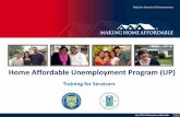 Home Affordable Unemployment Program (UP) › portal › learningcenter › servicers › pres… · Home Affordable Unemployment Program (UP) Core element of the MHA Program. Offers