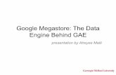 Google Megastore: The Data Engine Behind GAEpavlo/courses/fall2013/static/slides/megastore.pdf · Google Megastore: The Data Engine Behind GAE presentation by Atreyee Maiti. What
