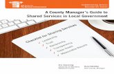 A County Manager’s Guide to Shared Services in Local ... · A County MAnAger’S guide to ShAred ServiCeS in LoCAL governMent This report builds on the IBM Center’s long interest