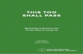 THIS TOO SHALL PASS - Collective Psychology · 3 This Too Shall Pass Mourning collective loss in the time of Covid-19 Covid-19 is the first true cataclysm most of us have ever seen.