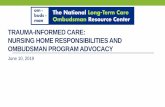 TRAUMA-INFORMED CARE: NURSING HOME …TRAUMA-INFORMED CARE: NURSING HOME RESPONSIBILITIES AND OMBUDSMAN PROGRAM ADVOCACY June 10, 2019 •Nancy Nancy Kusmaul, Ph.D, MSW is an Assistant