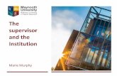 The supervisor and the Institution - Maynooth University · 2018-05-16 · • PhD regulations (Sept 2016) • PhD by publication (Sept 2016) • Roles and responsibilites • Route