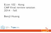 Econ 102 Kong CMP final review session 2014 fall Benji Huang › ... › 7 › 2014 › 12 › Kong-Final-Slides.pdf · CMP final review session 2014 –fall Benji Huang. agenda 1.