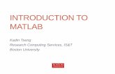INTRODUCTION TO MATLAB - Boston University · 2014-09-11 · Latest version is MATLAB 2014a For Windows: double click MATLAB icon For Linux clusters: scc1% matlab Either case spawns