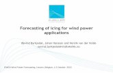 Forecasting of icing for wind power applications...Forecasting of icing for wind power applications Øyvind Byrkjedal, Johan Hansson and Henrik van der Velde oyvind.byrkjedal@vindteknikk.no