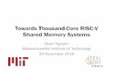 Towards Thousand-Core RISC-V Shared Memory Systems...Towards Thousand-Core RISC-V Shared Memory Systems Quan Nguyen Massachusetts Institute of Technology 30 November 2016 . Outline