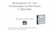 Humankind 2.0: The Technologies of the Future 2. …Big Data •2016: –The Internet has 32,585GB of Internet traffic every second –2.4 million emails are sent every minute –Google