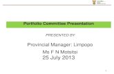 Provincial Manager: Limpopo Ms F N Motsitsi 25 July 2013pmg-assets.s3-website-eu-west-1.amazonaws.com/130725... · 2015-01-27 · Provincial Manager: Limpopo Ms F N Motsitsi 25 July