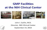 GMP Facilities at the NIH Clinical CenterGMP Facilities at the NIH Clinical Center John I. Gallin, M.D. Director, NIH Clinical Center. September 14, 2010. ... IND protocols for Phase