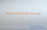 How to Build a Secure Login - owasp.org · How to Build a Secure Login Ben Broussard Kedalion Security . Contents –How Authentication works •Pre-Login •Login Page •Login Redirect