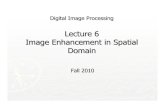 Lecture 6 Image Enhancement in Spatial Domain › CMS › AUT2010 › cpDIPbs › ... · Lecture 6 Image Enhancement in Spatial Domain Fall 2010. Lecture # 6 2 Spatial Filtering ...