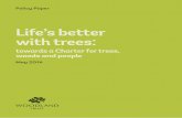 Life’s better with treesmedia.brintex.com/Occurrence/150/Brochure/4393/brochure.pdfLife’s better with trees: towards a Charter for trees, woods and people May 2014 L i f e ’