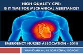 HIGH QUALITY CPR - Physio-Control · HIGH QUALITY CPR: IS IT TIME FOR MECHANICAL ASSISTANCE? Nicole Kupchik MN, RN, CCNS, CCRN-K, PCCN-CMC EMERGENCY NURSES ASSOCIATION - 2018. Objectives