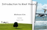 Introduction to Knot theorymathsci.kaist.ac.kr/~wymk/2010/knot.pdf · Introduction to Knot theory MinhoonKim POSTECH August 4, 2010. What is the Knot theory? = We want to say that