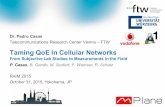 Taming QoE in Cellular Networks · Taming QoE in Cellular Networks From Subjective Lab Studies to Measurements in the Field P. Casas, B. Gardlo, M. Seufert, F. Wamser, R. Schatz Dr.