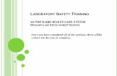 LABORATORY SAFETY TRAINING - VA Portland · 2017-07-17 · Safety in the Laboratory Safety Equipment (cont.) Chemical Fume Hoods The laboratory chemical fume hood protects you from