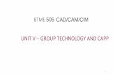UNIT V GROUP TECHNOLOGY AND CAPP - WordPress.com...UNIT III GROUP TECHNOLOGY AND CAPP History Of Group Technology –role of G.T in CAD/CAM Integration – part families classification