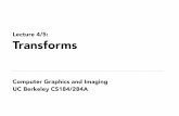 Lecture 4/5: Transforms - University of California, Berkeley · 2018-03-11 · Lecture 4/5: Transforms. Basic Transforms. CS184/284A Ren Ng Rotate R 45. CS184/284A Ren Ng Translate
