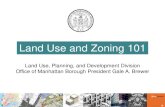 Land Use and Zoning 101 - Welcome to NYC.gov · Land Use and Zoning 101 Land Use, Planning, and Development Division Office of Manhattan Borough President Gale A. Brewer