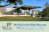 My Visit to the Witte Museum onSensory Sunday · My Visit to the Witte Museum on. Today we are going to the Witte Museum. We are going to have fun! We will drive to the museum and