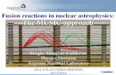 Fusion reactions in nuclear astrophysics: The …Fusion reactions in nuclear astrophysics: The MUSIC approach Sergio Almaraz Calderon Physics Division Argonne National Laboratory 2014