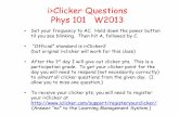 i>Clicker Questions Phys 101 W2013web.physics.ucsb.edu/~phys101/iClickerS.pdf · 2014-05-09 · i>Clicker Questions Phys 101 W2013 • Set your frequency to AC. Hold down the power