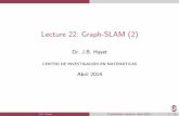 Lecture 22: Graph-SLAM (2)aplicaciones.cimat.mx/.../files/clase22-eng.pdf · Lecture 22: Graph-SLAM (2) Dr. J.B. Hayet CENTRO DE INVESTIGACION EN MATEM ATICAS Abril 2014, J.B. Hayet