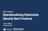 Security Best Practices Operationalizing Kubernetes CNCF ... · What will run? Any guardrails? With which privileges? With a writable FS? What’s the env like? Any disk or secrets?
